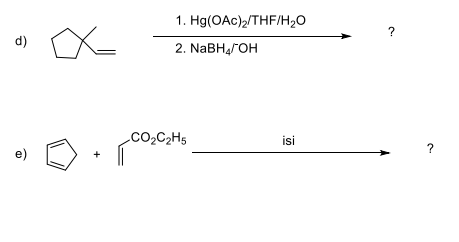 1. Hg(OAc)2/THF/H2O
?
d)
2. NaBH,ГОн
.CO2C2H5
isi
?
e)
