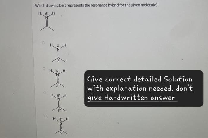 Which drawing best represents the resonance hybrid for the given molecule?
HH
H&H
Give correct detailed Solution
with explanation needed. don't
give Handwritten answer
O
8
8 H
ད དག་ ་