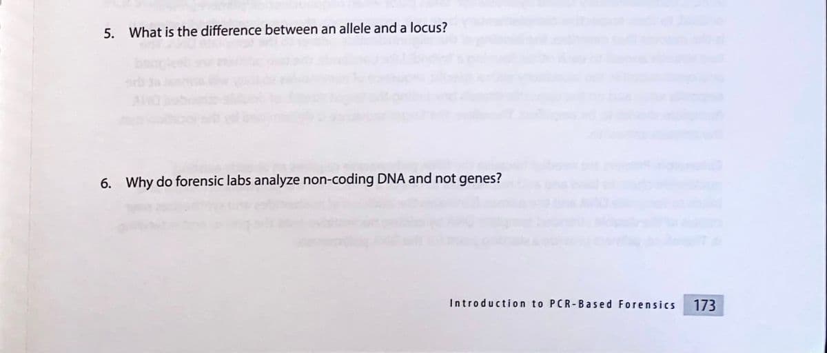 5. What is the difference between an allele and a locus?
6. Why do forensic labs analyze non-coding DNA and not genes?
Introduction to PCR-Based Forensics
173
