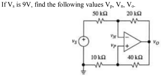 If V, is 9V, find the following values Vp, Vn, Vo.
50 k2
20 k2
Vo
10 k2
40 ka
