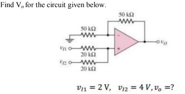 Find V, for the circuit given below.
50 k2
ww
50 k2
20 k2
n o ww
20 k2
Vị1 = 2 V, v12 = 4 V, vo =?
%3D
