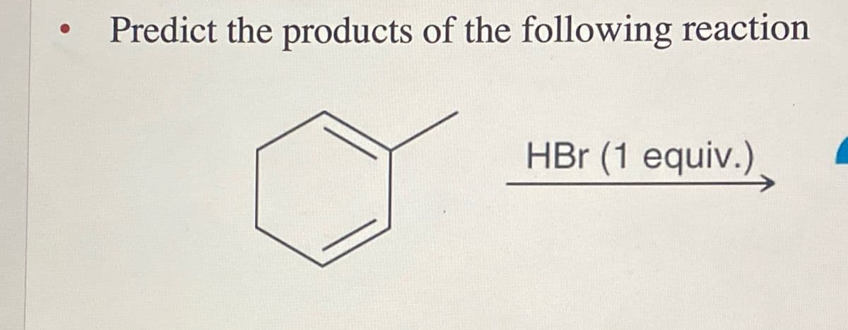 Predict the products of the following reaction
HBr (1 equiv.)