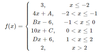 f(x)
3,
4x + A,
Bx - 6,
10x + C,
Dx + 6,
2,
x < -2
-2 < x < -1
-1 < x≤0
0< x < 1
1<x<2
x > 2