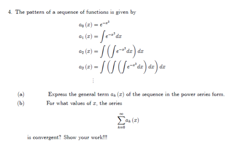 (a)
Express the general term ar (x) of the sequence in the power series form.
(b)
For what values of x, the series
k=0
is convergent? Show your work!!!

