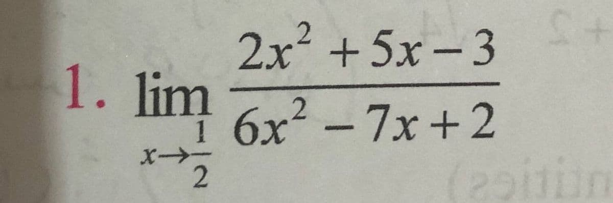 2x +5x - 3
1. lim
6x² - 7x+2
(2)
X -
