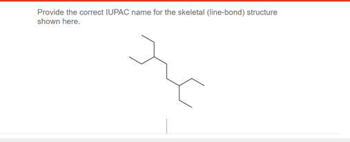 Provide the correct IUPAC name for the skeletal (line-bond) structure
shown here.
