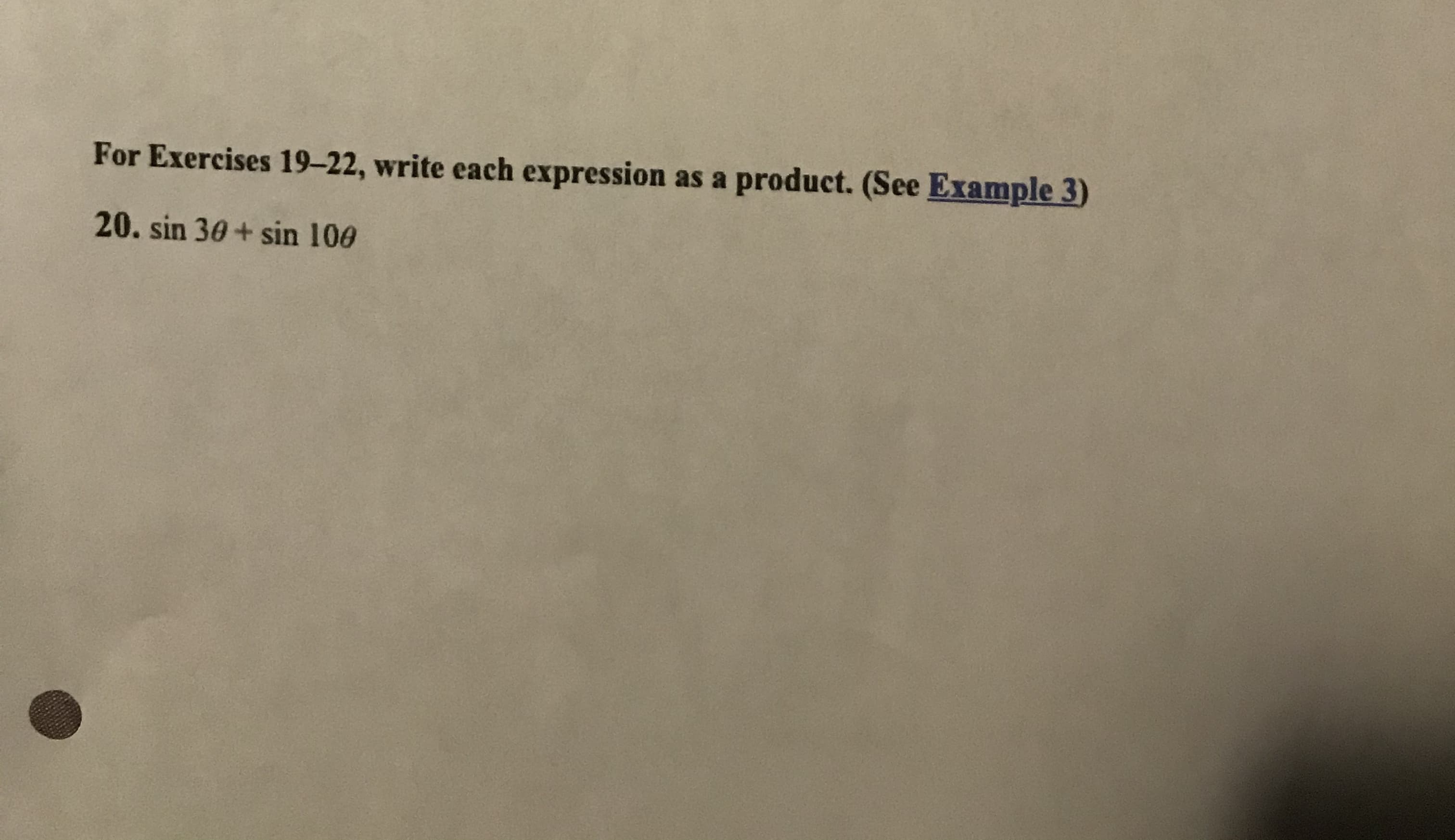 For Exercises 19–22, write each expression as a product. (See Example 3)
20. sin 30+ sin 100
