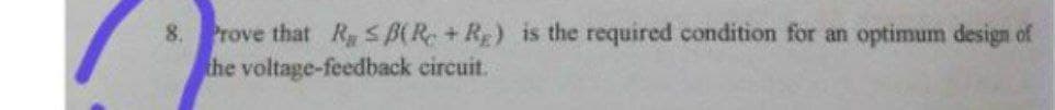 Prove that Ry SB(R + Rg) is the required condition for an
the voltage-feedback circuit.
8.
optimum design of
