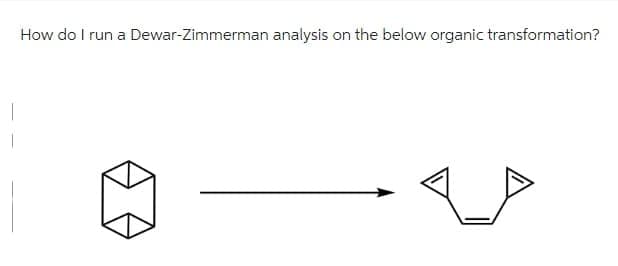 How do I run a Dewar-Zimmerman analysis on the below organic transformation?