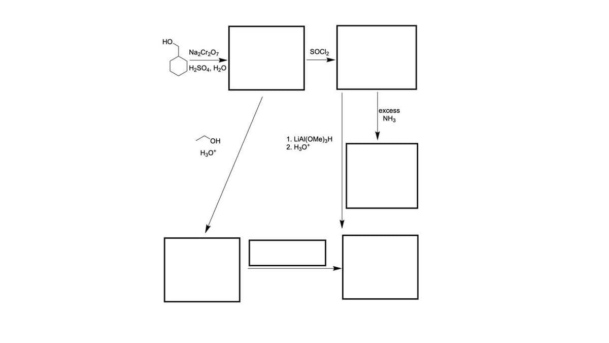 HO
Na2Cr2O7
H2SO4, H2O
SOCI₂
excess
OH
H3O+
1. LiAl(OMe)3H
2. H3O+
NH3
