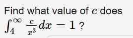 Find what value of c does
S dx = 1 ?
23

