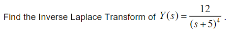 Find the Inverse Laplace Transform of Y(s) =
12
(s+5)*