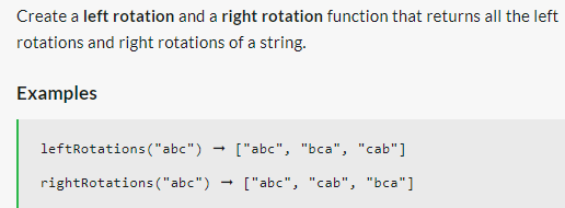 Create a left rotation and a right rotation function that returns all the left
rotations and right rotations of a string.
Examples
leftRotations ("abc")
["abc", "bca", "cab"]
rightRotations ("abc") ["abc", "cab", "bca"]
→