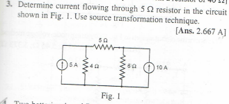 3. Determine current flowing through 5 2 resistor in the circuit
shown in Fig. 1. Use source transformation technique.
[Ans. 2.667 A]
5A
50
40
Fig. 1
60
10 A