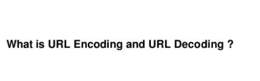 What is URL Encoding and URL Decoding ?
