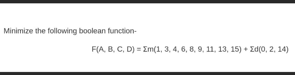 Minimize the following boolean function-
F(A, B, C, D) = Σm(1, 3, 4, 6, 8, 9, 11, 13, 15) + Σd(0, 2, 14)