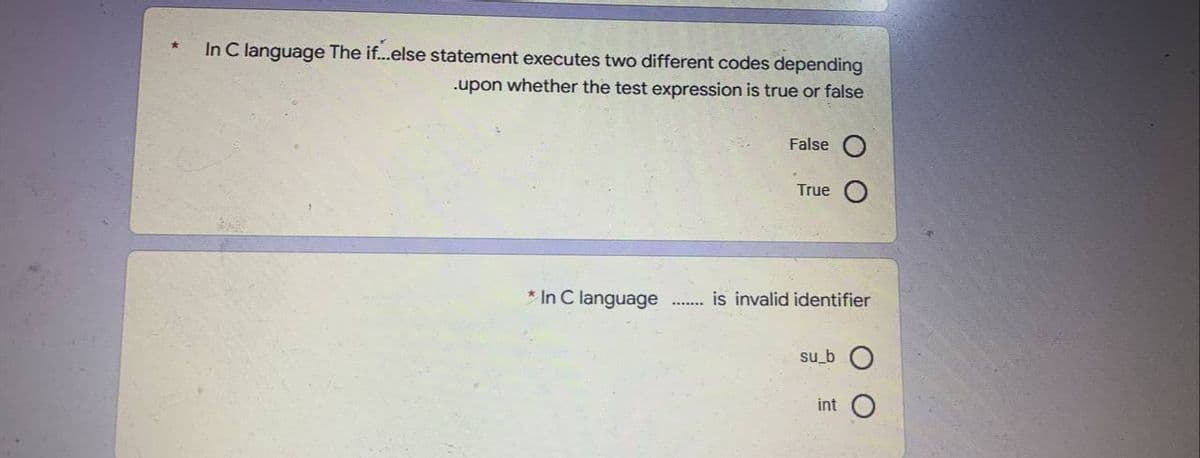 In C language The if...else statement executes two different codes depending
.upon whether the test expression is true or false
False
True
* In C language
is invalid identifier
su_b O
int
