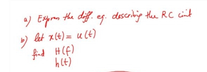 a) Express the diff. eg. describing the RC cint
b) let x (t) = u(t)
find
H(f)
h(t)