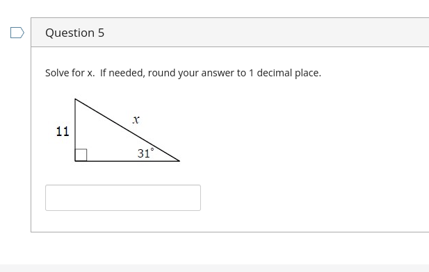 Question 5
Solve for x. If needed, round your answer to 1 decimal place.
11
X
31°
