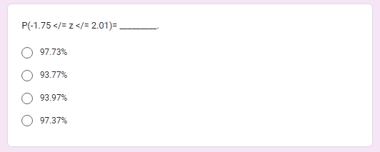 P(-1.75 </= z </= 2.01)=
97.73%
93.77%
93.97%
97.37%