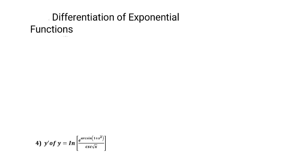 Differentiation of Exponential
Functions
arcsin(1+x²
4) y'of y = In
cscyx
