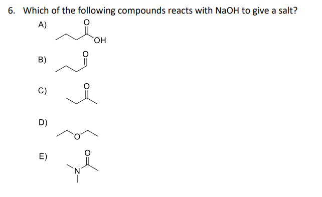 6. Which of the following compounds reacts with NaOH to give a salt?
A)
B)
C)
D)
E)
OH