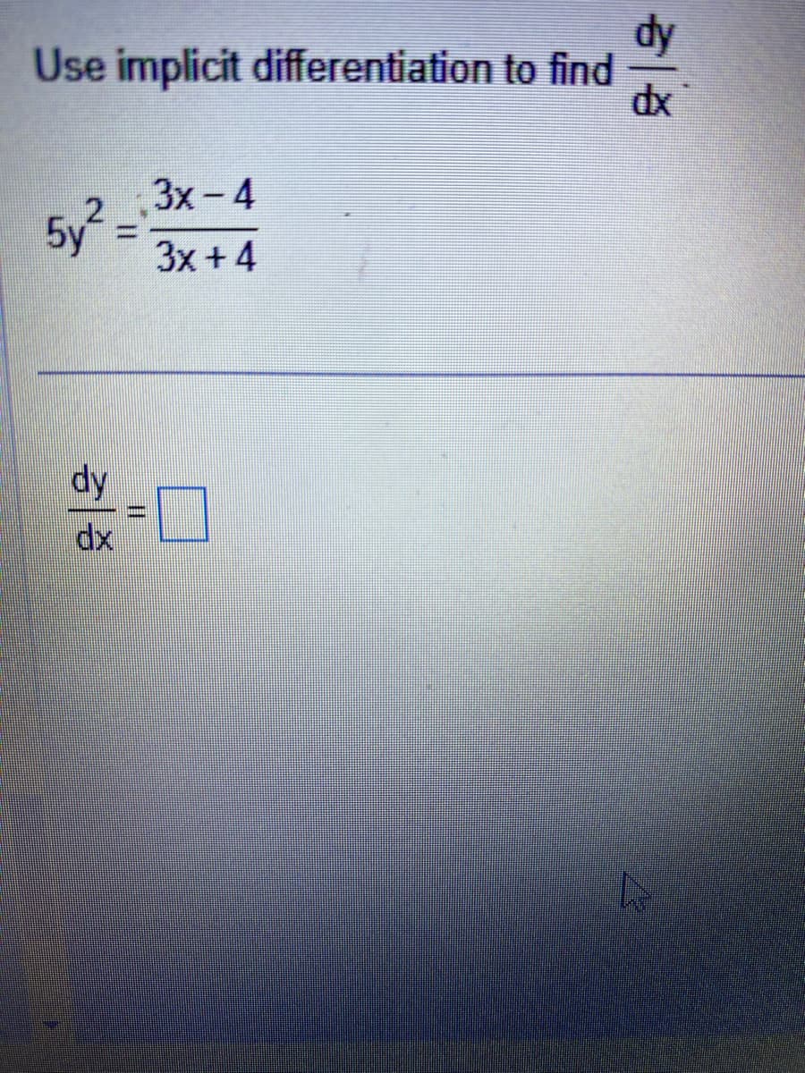 Use implicit differentiation to find
3x-4
5y² 3x+4
dy
1
