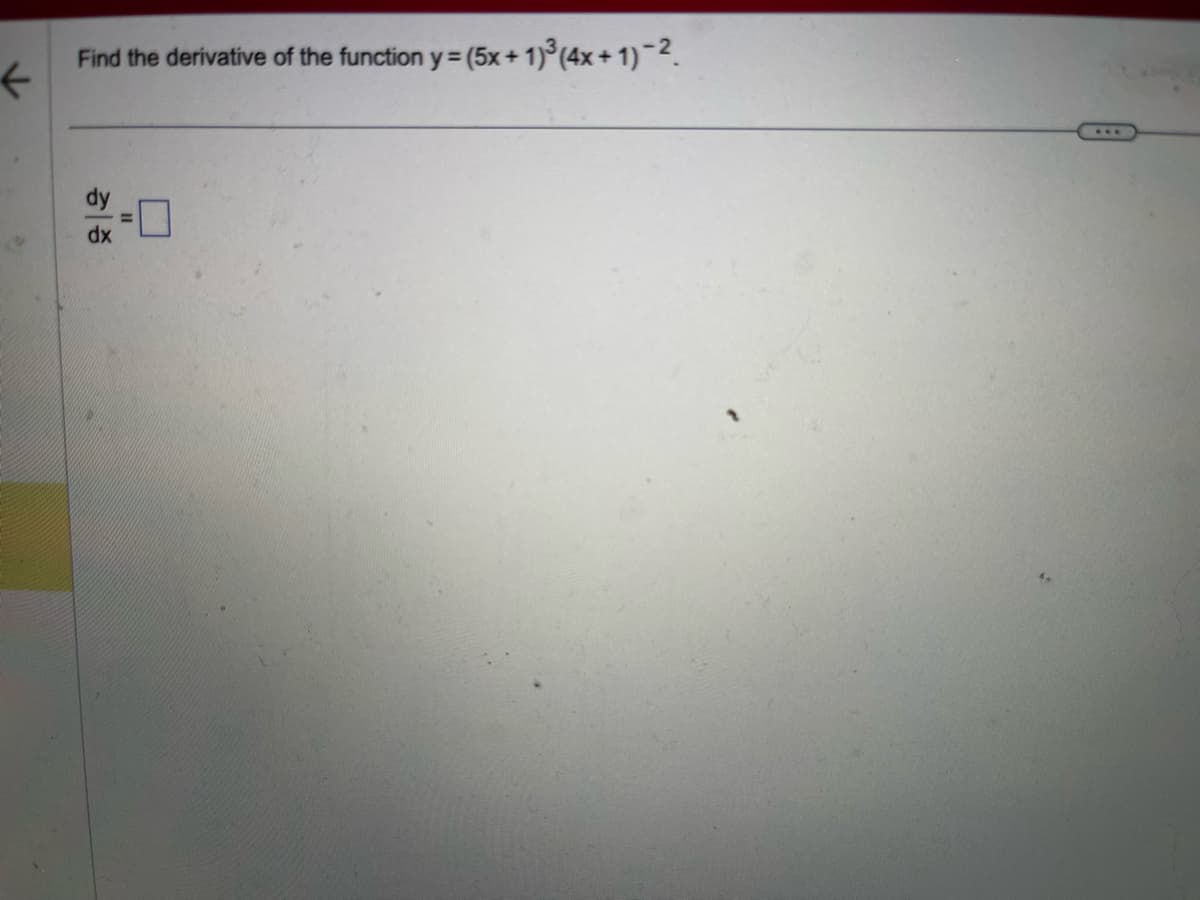 ←
Find the derivative of the function y = (5x+1)³ (4x+1)-².
dx