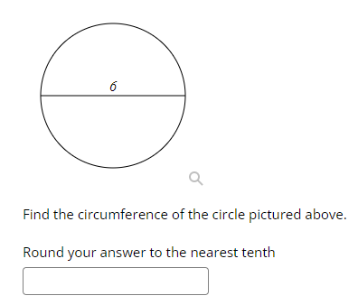 6
Find the circumference of the circle pictured above.
Round your answer to the nearest tenth
