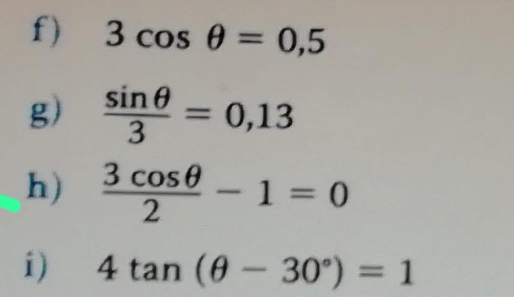 f)
g)
3 cos 0 = 0,5
sin 8
3
h)
= 0,13
3 cos 0
2
i) 4 tan (0 - 30°) = 1
-1=0