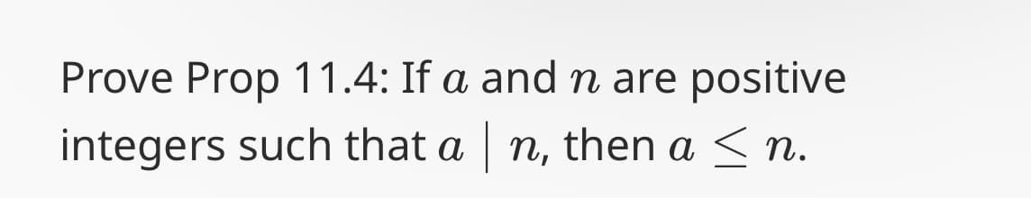 Prove Prop 11.4: If a and n are positive
integers such that a | n, then a ≤ n.