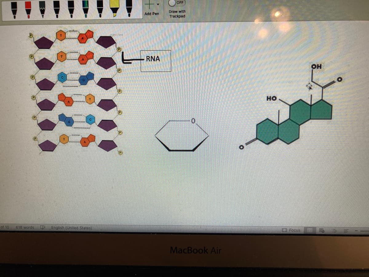 of 10
-
618 words
EX English (United States)
P
L
Add Pen
RNA
OFF
Draw with
Trackpad
MacBook Air
HO
OH
Focus E F
E
E