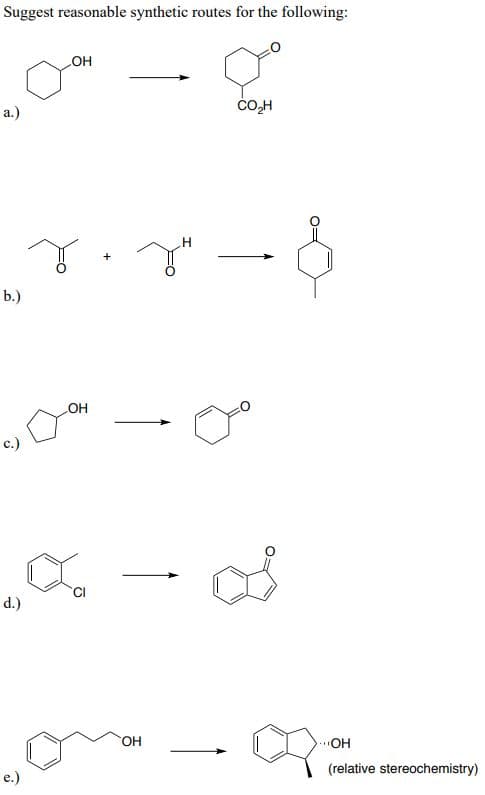 Suggest reasonable synthetic routes for the following:
a.)
b.)
OH
LOH
c.)
d.)
.H
CO₂H
e.)
OH
OH
(relative stereochemistry)