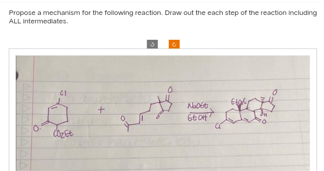 Propose a mechanism for the following reaction. Draw out the each step of the reaction including
ALL intermediates.
CI
A
CO₂ Et
+
inte
NaO6t
EtOH
CTS
Eta₂c,