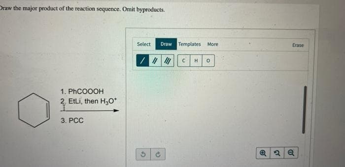 Draw the major product of the reaction sequence. Omit byproducts.
1. PhCOOOH
2. EtLi, then H3O*
3. PCC
Select Draw Templates More
/ ||||||
G
G
C H
0
Erase
Q2Q