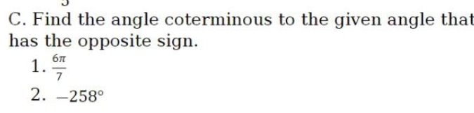 C. Find the angle coterminous to the given angle that
has the opposite sign.
бл
1.9
7
2.-258°