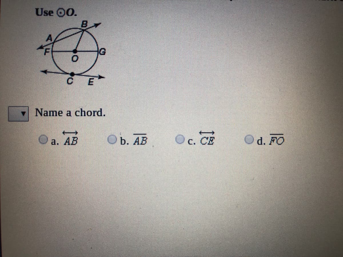 Use 00.
ET
Name a chord.
a. AB
b. АВ
C. CE
Od. FO
