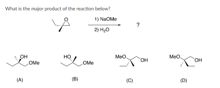 What is the major product of the reaction below?
1) NaOMe
2) H₂O
OH
(A)
OMe
НО,
(B)
OMe
MeO.
(C)
?
OH
MeO
(D)
OH