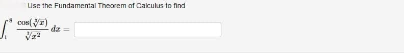 Use the Fundamental Theorem of Calculus to find
8 cos()
da