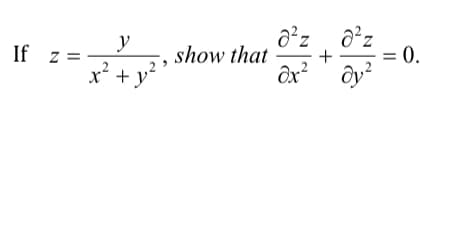 y
If z =
a'z a'z
= 0.
show that
+
x² + y?
Ôx?
