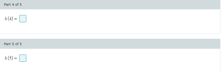 Part 4 of 5
h(4) =
Part 5 of 5
h(5) =
