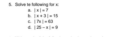 5. Solve te following for x:
a. |x|=7
b. |x+3| = 15
c. | 7x |= 63
d. | 25 – x |= 9
а.
