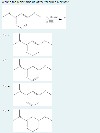 What is the major product of the following reaction?
Li, eta anol
in NH3
O a.
Ob.
Oc
Od.
