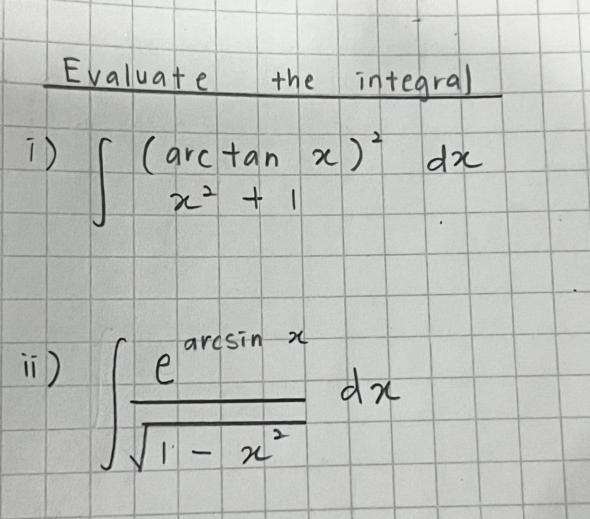 1)
Evaluate the integral
(arc tan x )² dx
x² + 1
e
arcsin x
2
ـــد
dx