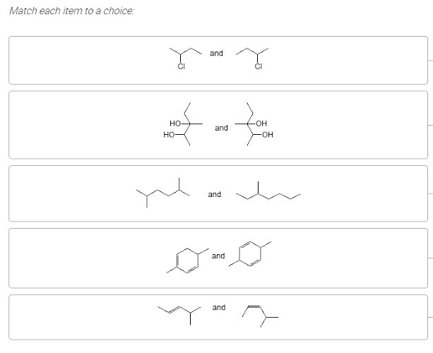 Match each item to a choice:
and
но-
OH
and
но-
-HO-
and
and
and
