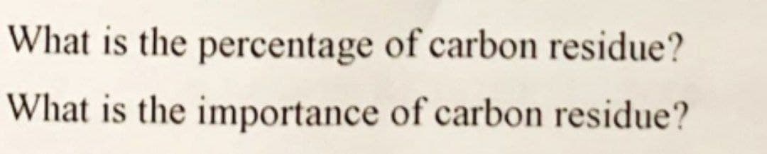 What is the percentage of carbon residue?
What is the importance of carbon residue?
