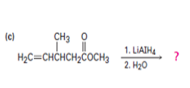 (c)
CH3 0
1. LIAIH4
H2C=CHCHCH2COCH3
2. H2O
