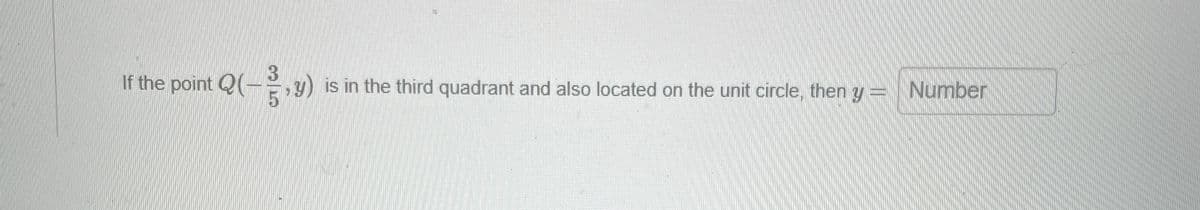If the point Q
3
y) is in the third quadrant and also located on the unit circle, then y =
5
Number