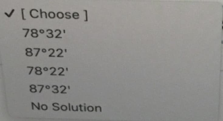 V [Choose ]
78°32'
87 22'
78°22'
87 32'
No Solution
