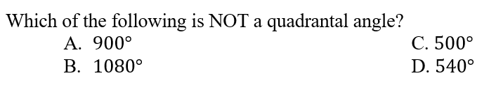 Which of the following is NOT a quadrantal angle?
A. 900°
В. 1080°
С. 500°
D. 540°
